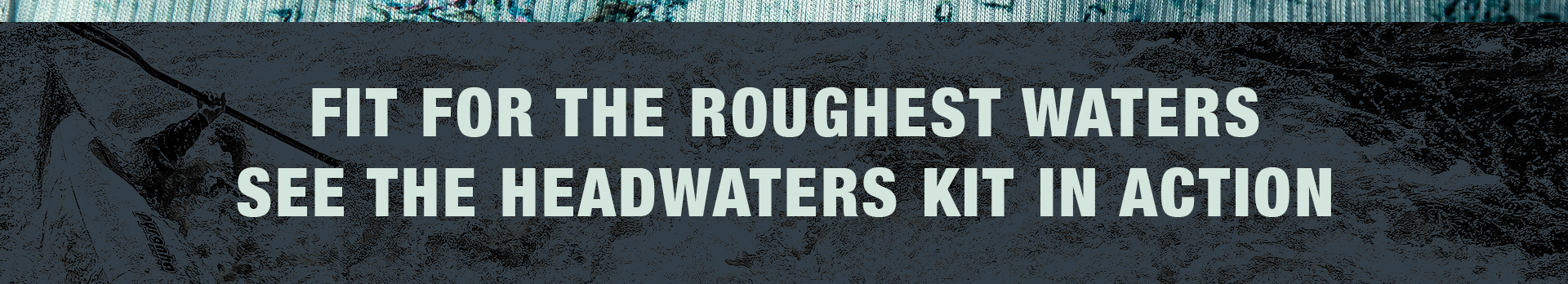 See Headwaters Kit in Action